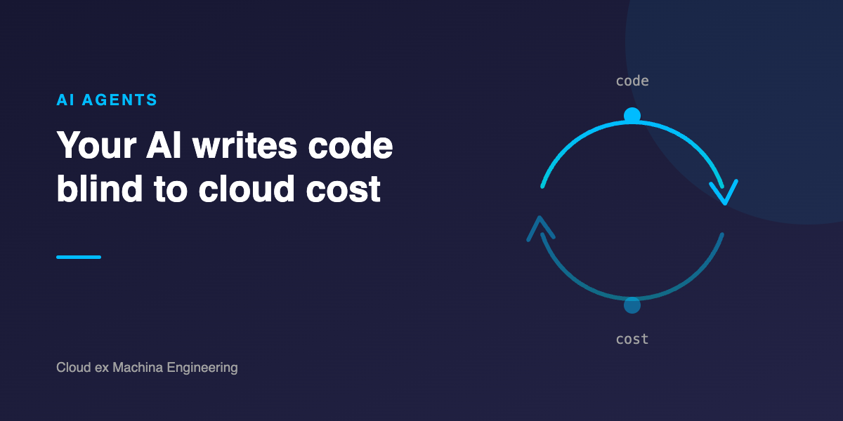 Your AI writes code blind to cloud cost. Here's how to close the loop.